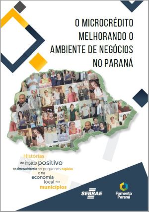 Capa do livro do Microcrédito de 2017, em fundo branco, com o mapa do Paraná ao centro, cheio de imagens dos clientes personagens de histórias do microcrédito contadas no livro "O microcrédito melhorando o ambiente de negócios no Paraná".