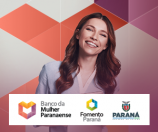 Banco da Mulher Paranaense - Para quem é dona do seu futuro. Fomento Paraná e Governo do Estado.