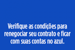 quadro em azul com texto em branco: Verifique as condições para renegociar seu contrato e ficar com suas contas no azul.