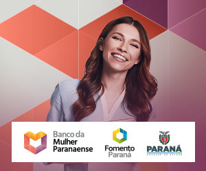 Banco da Mulher Paranaense - Para quem é dona do seu futuro. Fomento Paraná e Governo do Estado.
